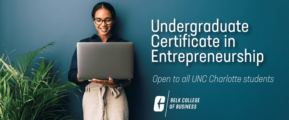 Undergraduate Certificate in Entrepreneurship. Open to all UNC Charlotte students.